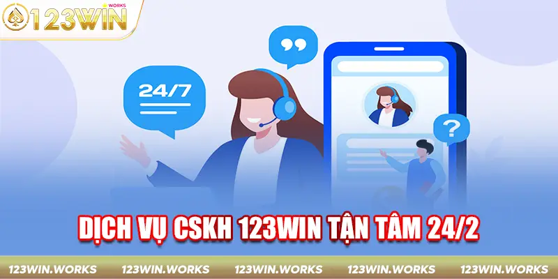 Dịch vụ CSKH 123win tận tâm 24/24