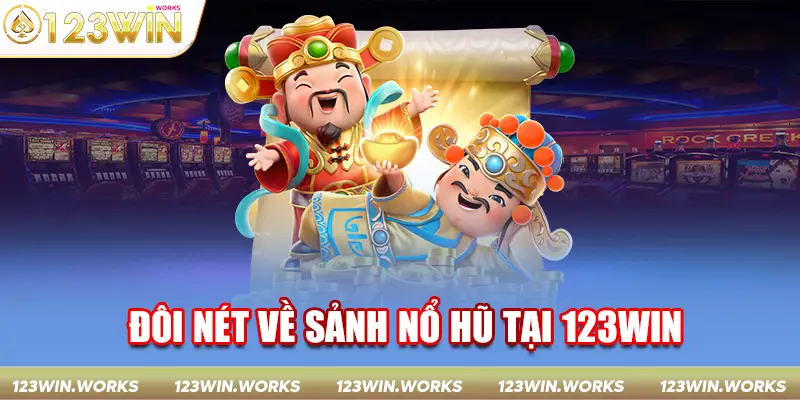 Đôi nét về sảnh nổ hũ tại 123Win