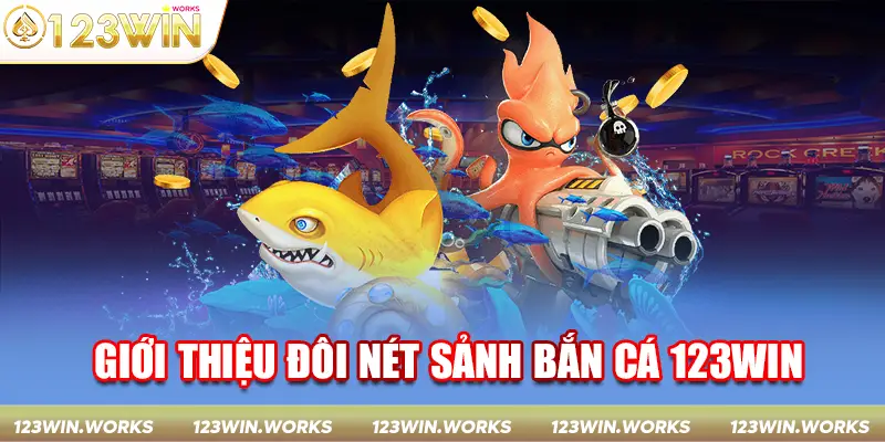 Giới thiệu đôi nét sảnh bắn cá 123WIN