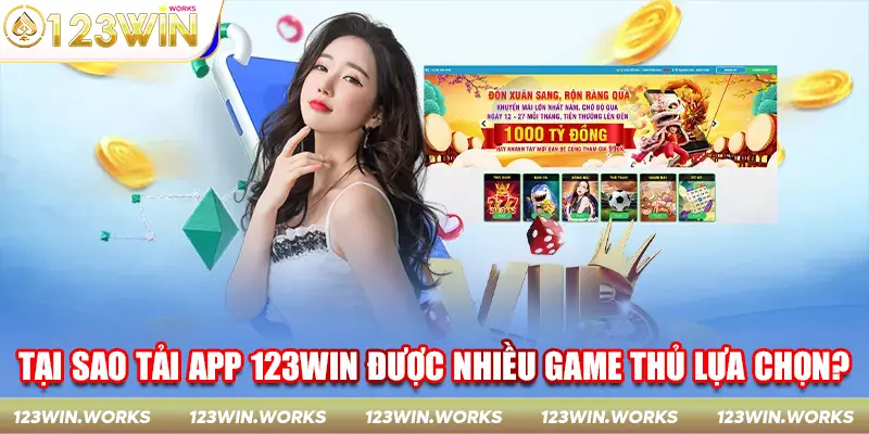 Tại sao tải app 123win được nhiều game thủ lựa chọn?